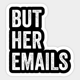 BUT HER EMAILS T-Shirt Anti Trump Sticker